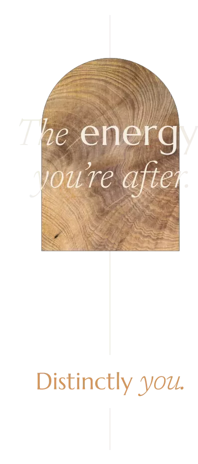 Text reading “The energy you’re after. Distinctly you.” overlays a wood grain pattern on a green background.